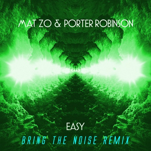 Porter Robinson & Mat Zo – Easy (Bring The Noise Trap Remix)