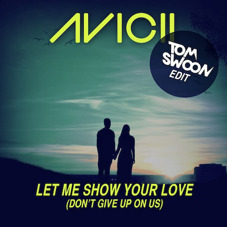 Avicii-LetMeShowYourLove-TomSwoon-Edit