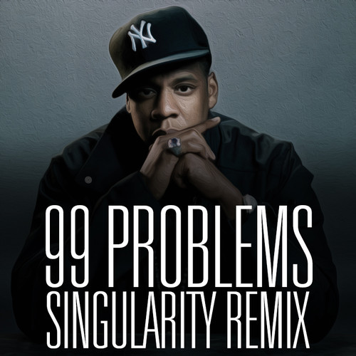 Jay-Z – 99 Problems (Singularity Remix)