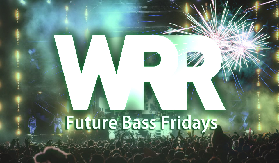 #FutureBassFridays: 10th Anniversary Edition ft. Blissfall [WRR Exclusive Mix]