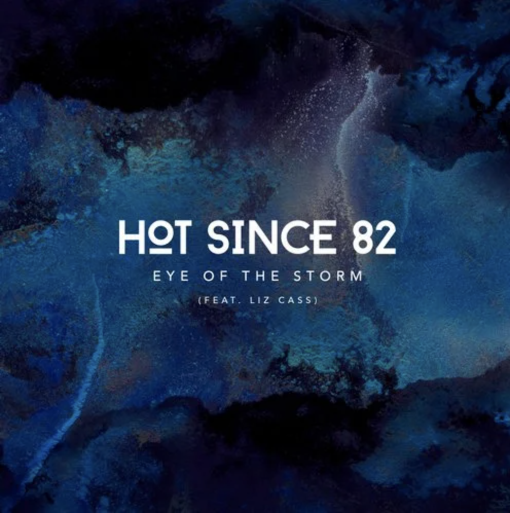 Hot Since 82 and Liz Cass Help Us Weather the “Eye of the Storm”