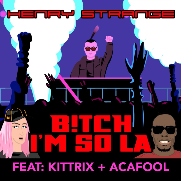 Henry Strange Teams Up With Kittrix & Acafool On Single ‘B!tch I’m So LA’